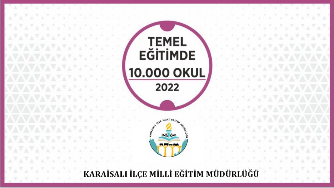 TEMEL EĞİTİMDE 10000 OKUL PROJE ETKİNLİKLERİ